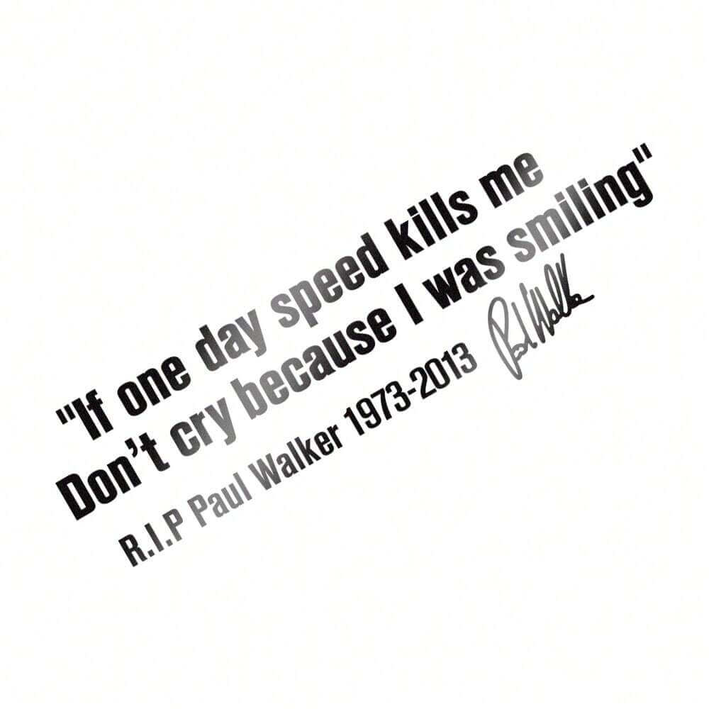 Car Window Body Sticker No Cry IF ONE DAY SPEED KILLS ME PAUL WALKER Motto Signature PVC Auto Decal Decoration Accessories
