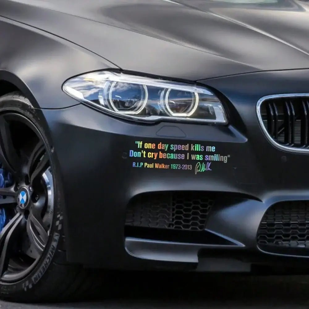 Car Window Body Sticker No Cry IF ONE DAY SPEED KILLS ME PAUL WALKER Motto Signature PVC Auto Decal Decoration Accessories