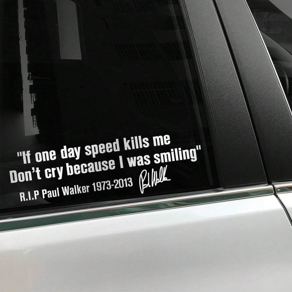 Car Window Body Sticker No Cry IF ONE DAY SPEED KILLS ME PAUL WALKER Motto Signature PVC Auto Decal Decoration Accessories