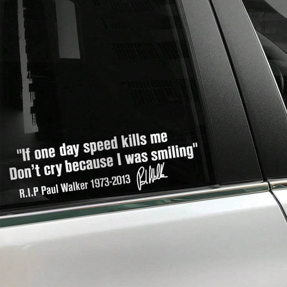 Car Window Body Sticker No Cry IF ONE DAY SPEED KILLS ME PAUL WALKER Motto Signature PVC Auto Decal Decoration Accessories