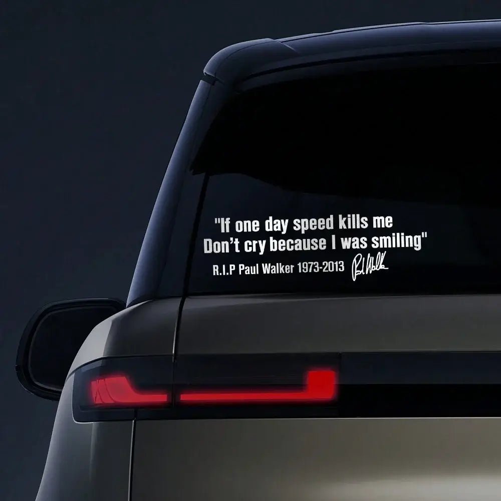 Car Window Body Sticker No Cry IF ONE DAY SPEED KILLS ME PAUL WALKER Motto Signature PVC Auto Decal Decoration Accessories