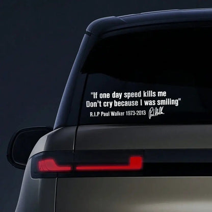Car Window Body Sticker No Cry IF ONE DAY SPEED KILLS ME PAUL WALKER Motto Signature PVC Auto Decal Decoration Accessories