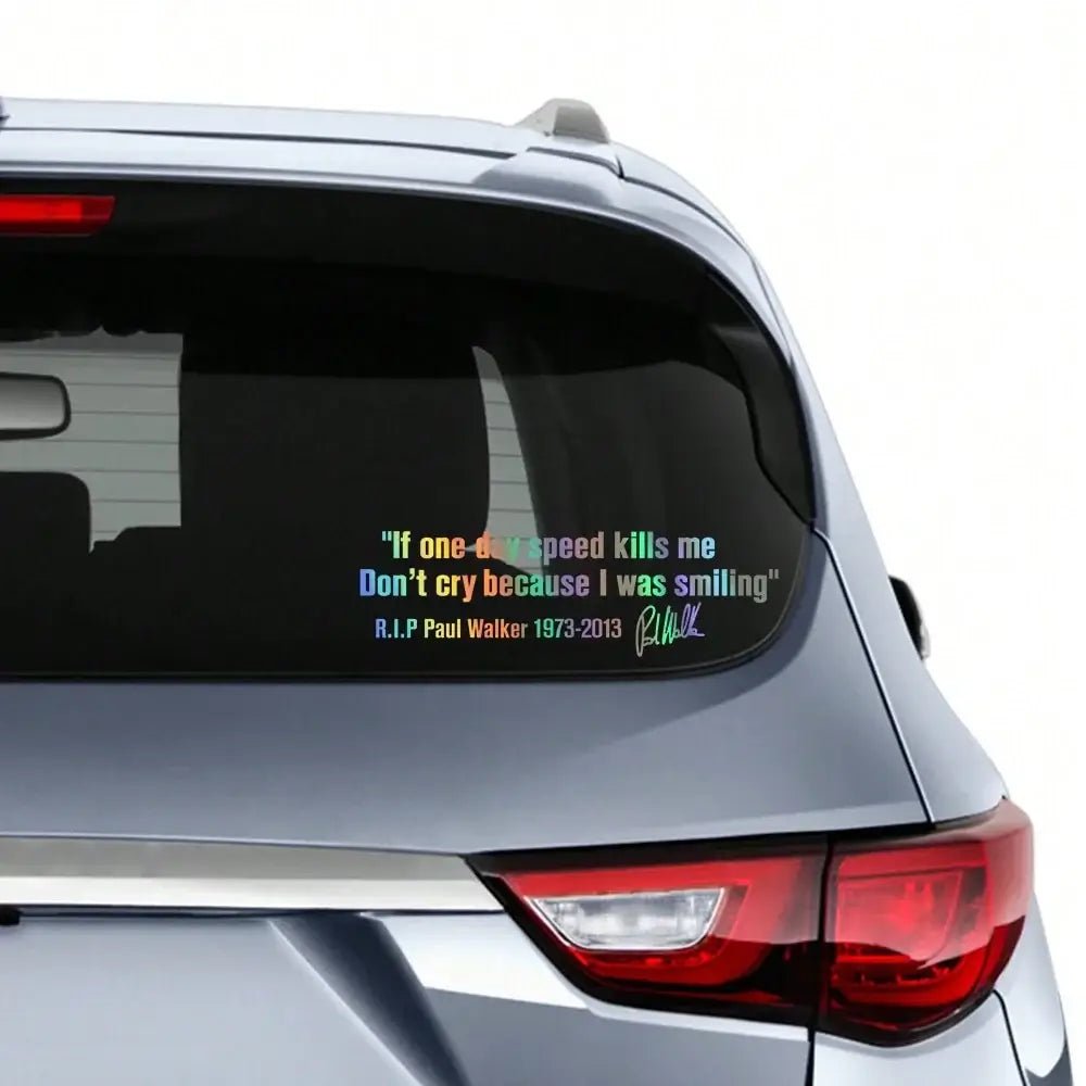 Car Window Body Sticker No Cry IF ONE DAY SPEED KILLS ME PAUL WALKER Motto Signature PVC Auto Decal Decoration Accessories