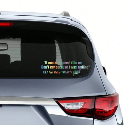 Car Window Body Sticker No Cry IF ONE DAY SPEED KILLS ME PAUL WALKER Motto Signature PVC Auto Decal Decoration Accessories