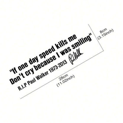 Car Window Body Sticker No Cry IF ONE DAY SPEED KILLS ME PAUL WALKER Motto Signature PVC Auto Decal Decoration Accessories