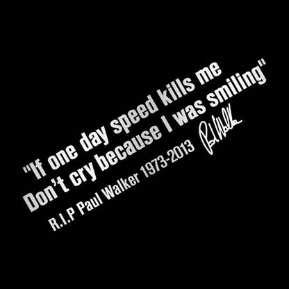 Car Window Body Sticker No Cry IF ONE DAY SPEED KILLS ME PAUL WALKER Motto Signature PVC Auto Decal Decoration Accessories