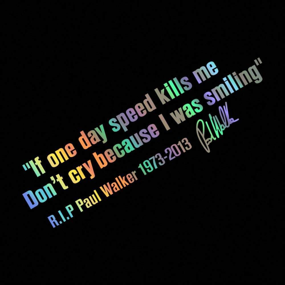 Car Window Body Sticker No Cry IF ONE DAY SPEED KILLS ME PAUL WALKER Motto Signature PVC Auto Decal Decoration Accessories